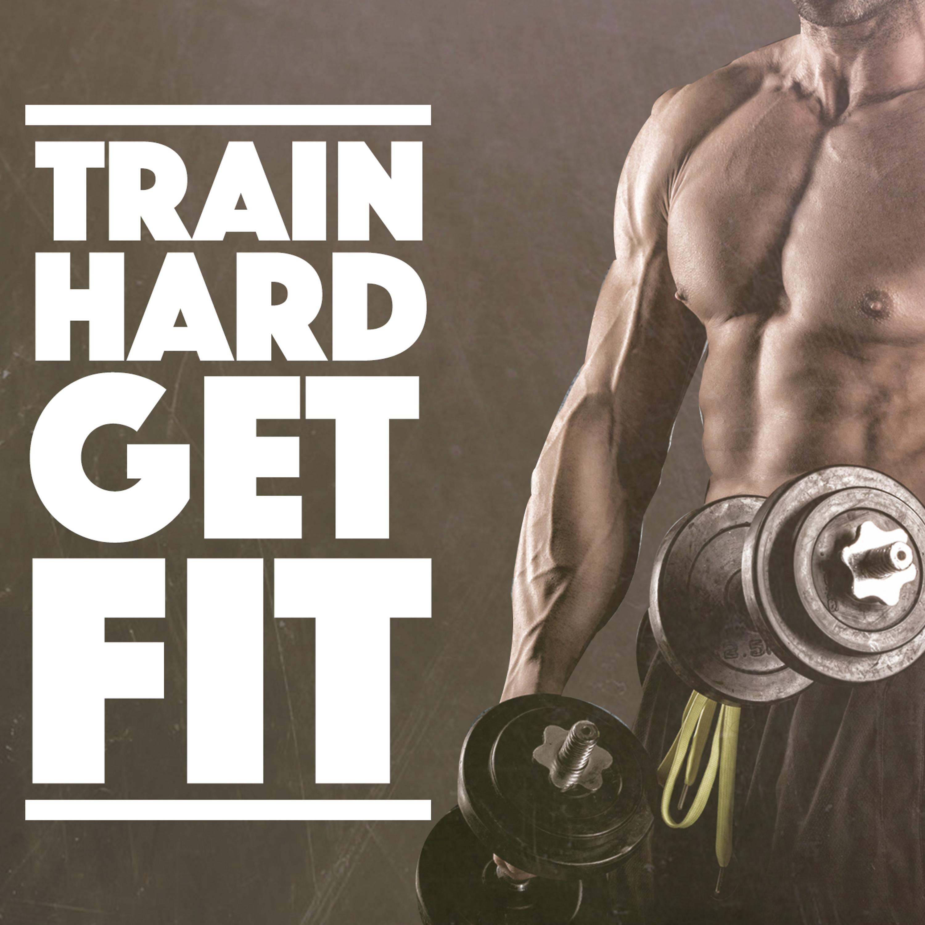 Постер альбома Train Hard Get Fit