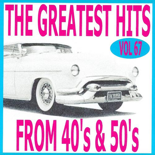 Постер альбома The Greatest Hits from 40's and 50's, Vol. 67