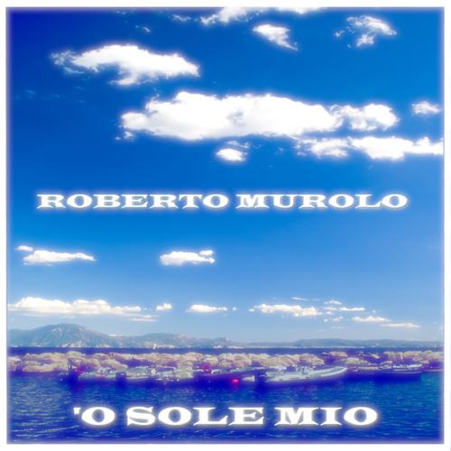 ROBERTO MUROLO - 'O sole mio