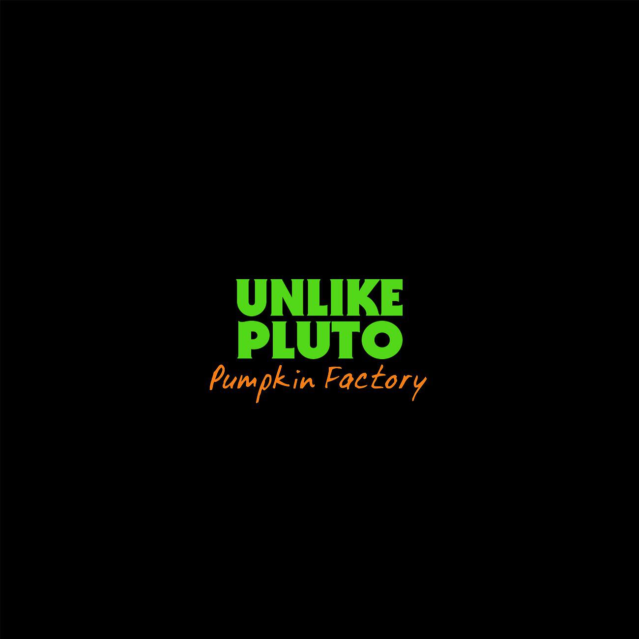 Unlike Pluto - Pumpkin Factory