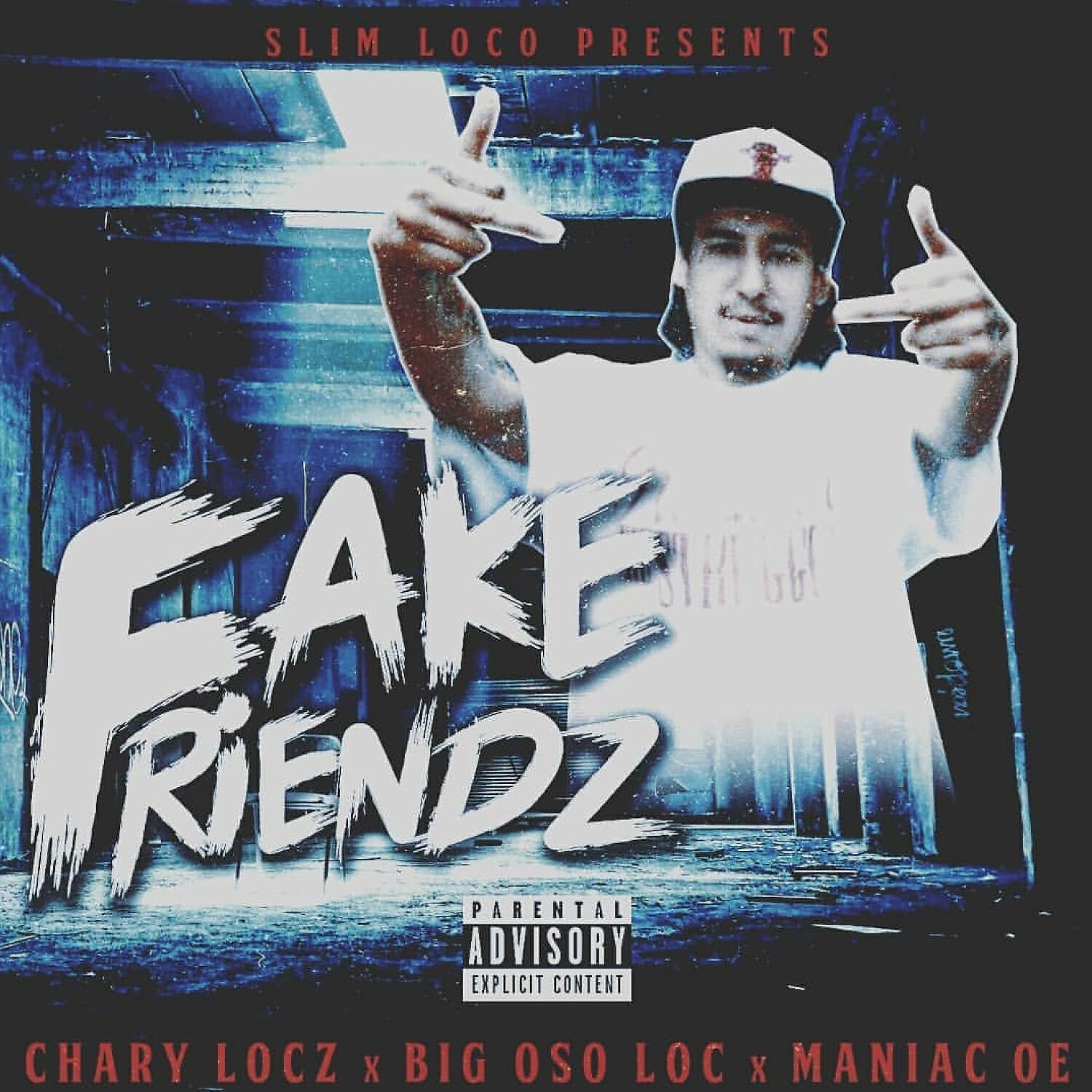Chary Locz - Fake Friendz (feat. Big Oso Loc & Maniac OE)