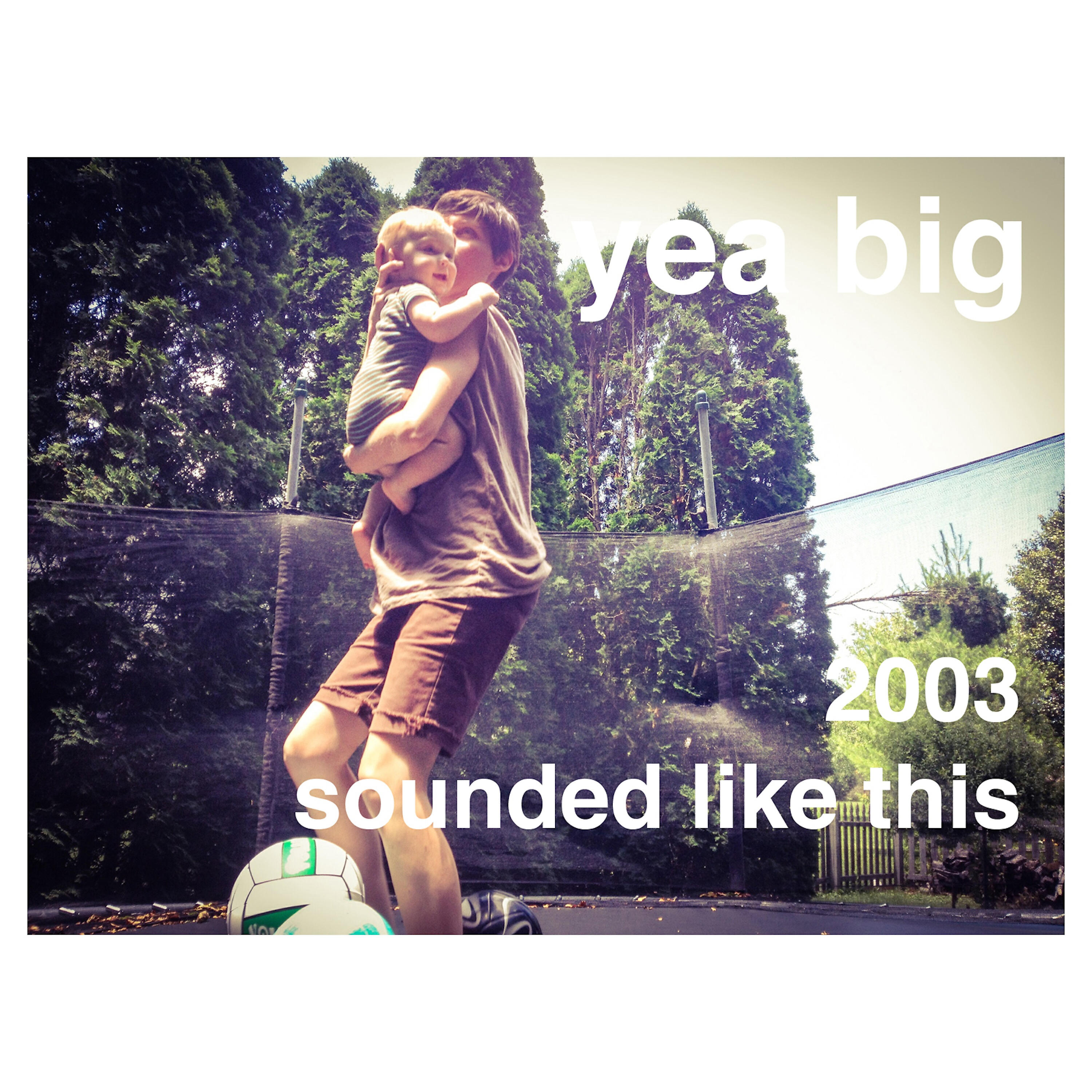 Yea Big - 2003-03