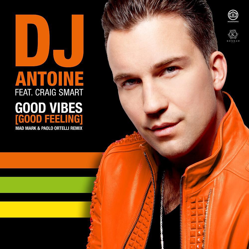 DJ Antoine - Good Vibes (Good Feeling) [Mad Mark & Paolo Ortelli Extended Remix]