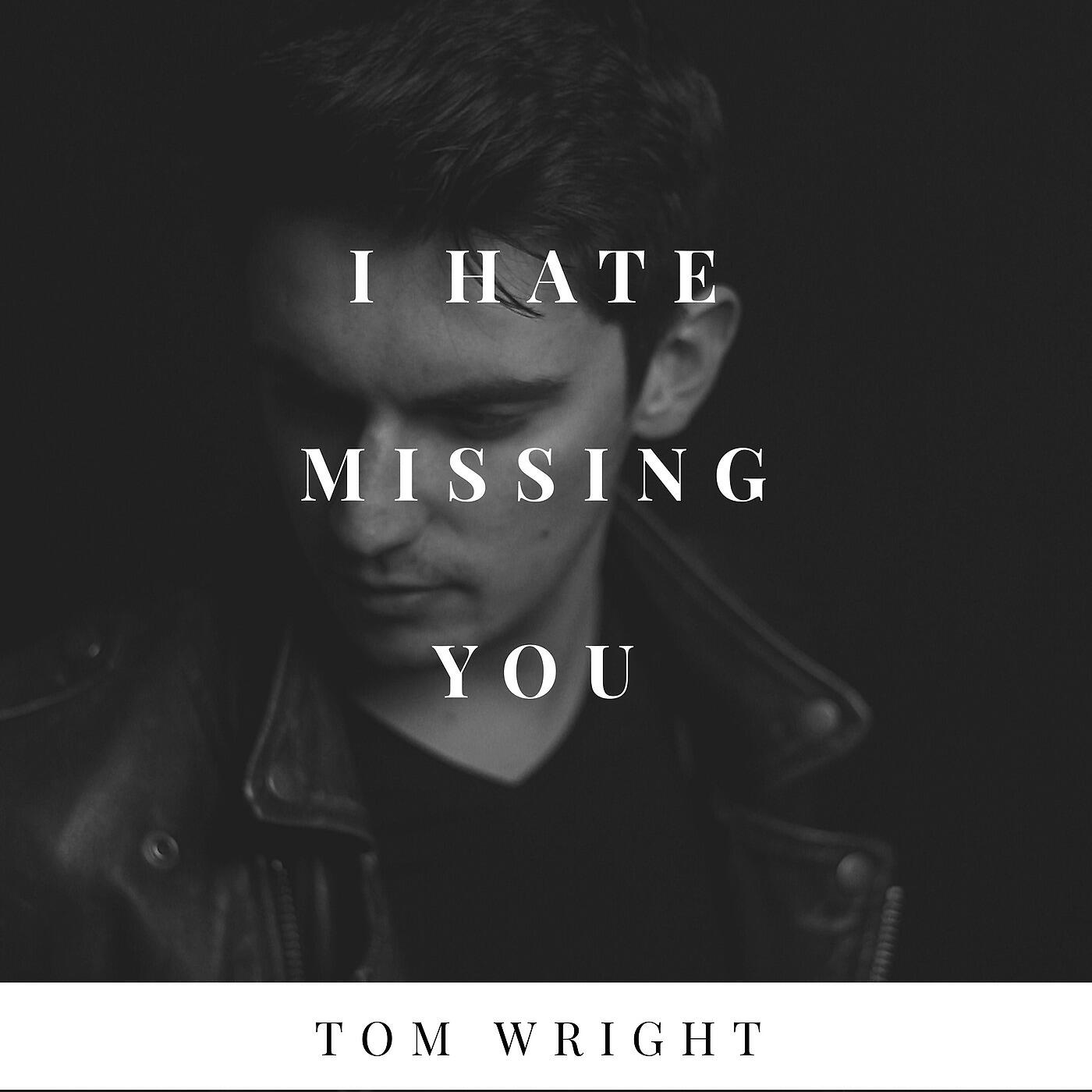 Tom Wright - I Hate Missing You