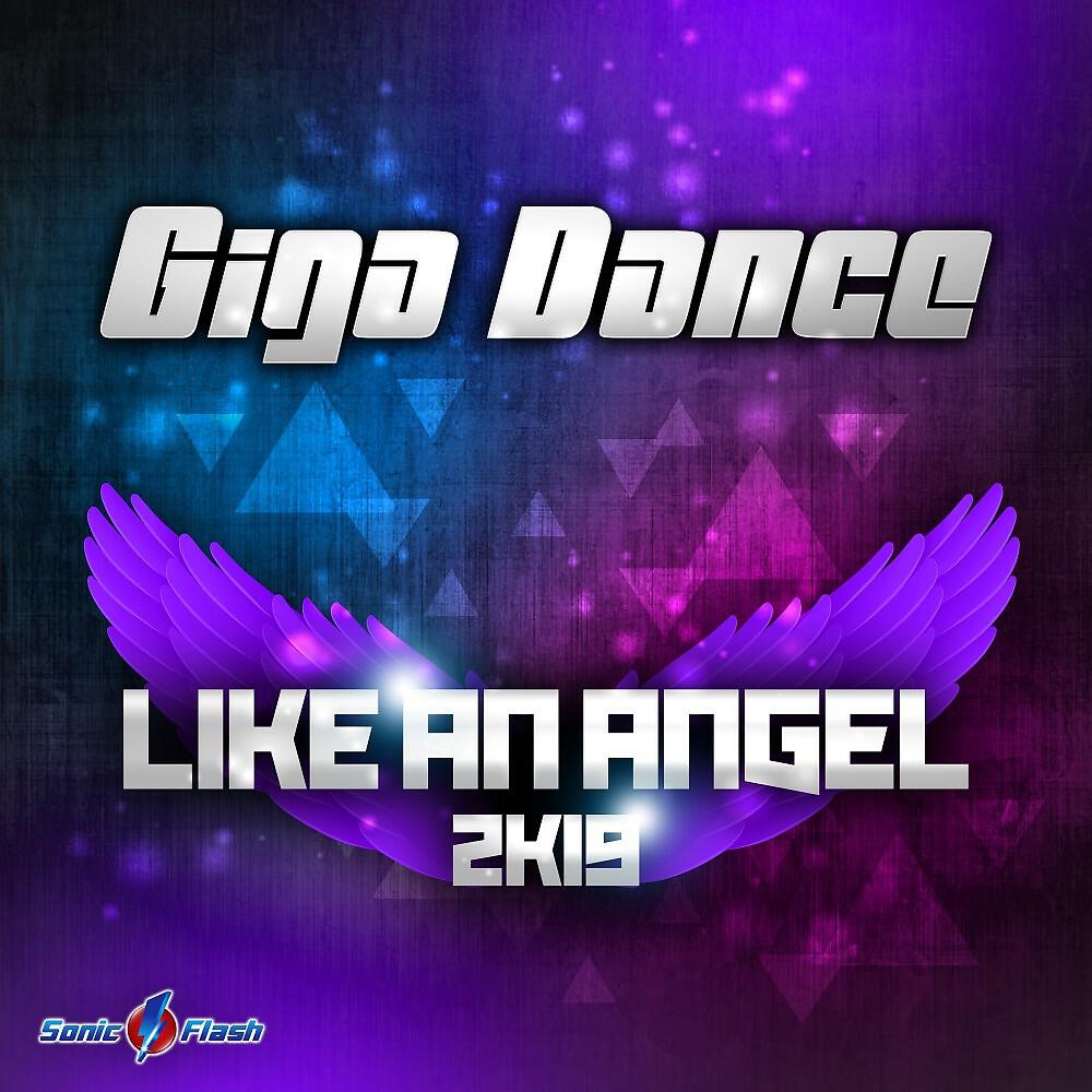Giga Dance - Like an Angel 2k19 (Dancefloor Kingz vs. Sunvibez Remix Edit)
