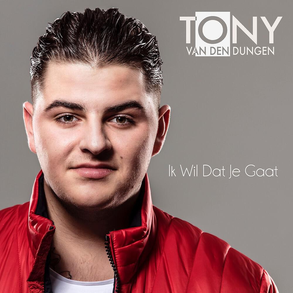 Tony van den Dungen - Ik wil dat je gaat
