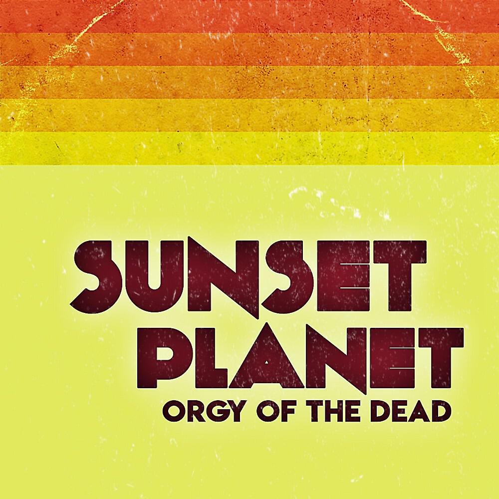 Sunset Planet - Orgy of the Dead (Original Mix)