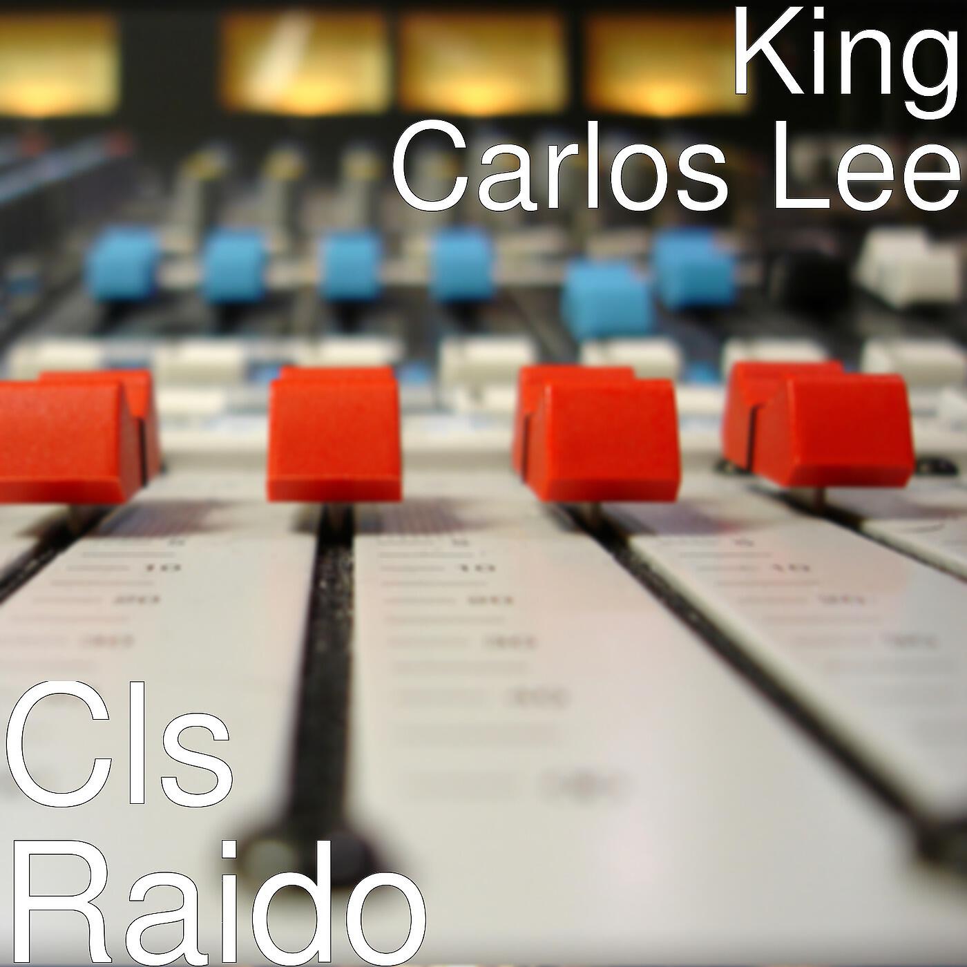 King Carlos Lee - Cls Raido