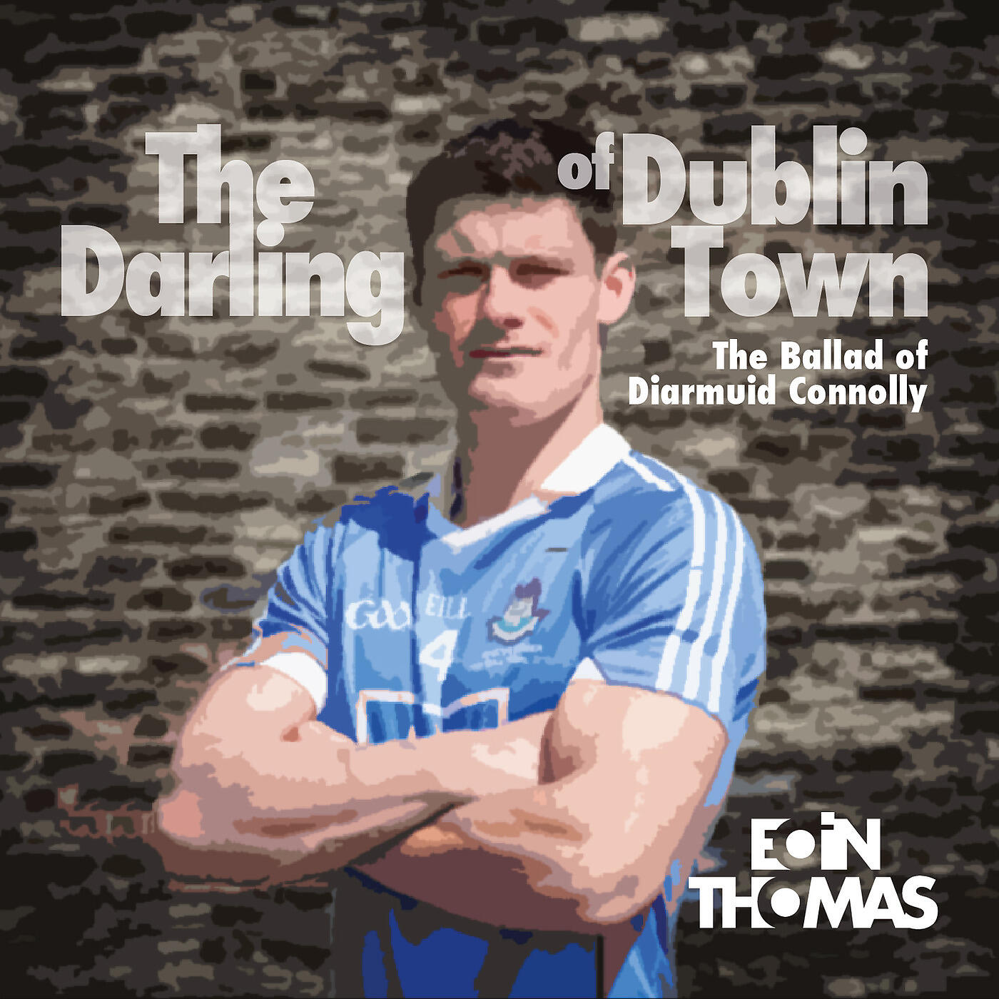 Eoin Thomas - The Darling of Dublin Town (The Ballad of Diarmuid Connolly)