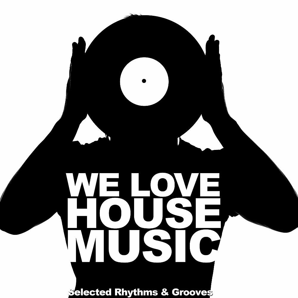 Постер альбома We Love House Music (Selected Rhythms & Grooves)