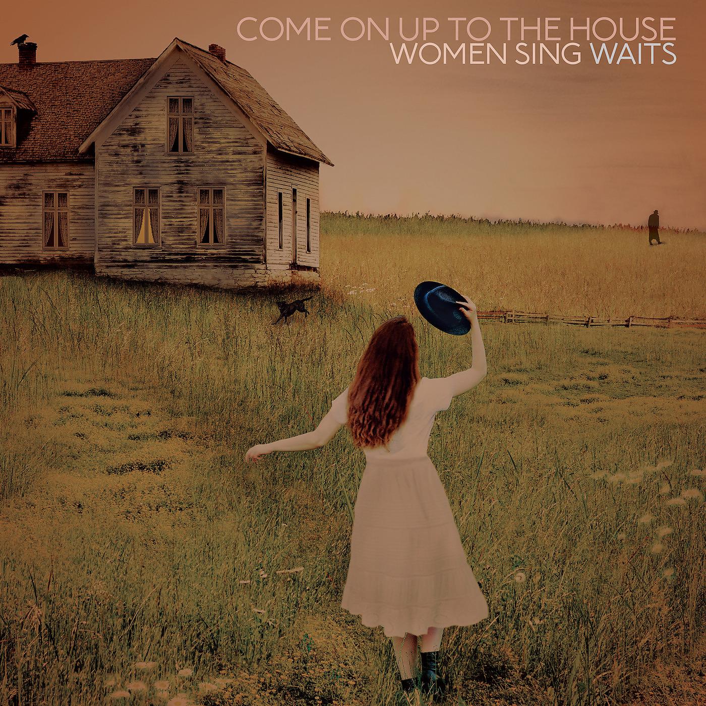 Постер альбома Come On Up To The House: Women Sing Waits