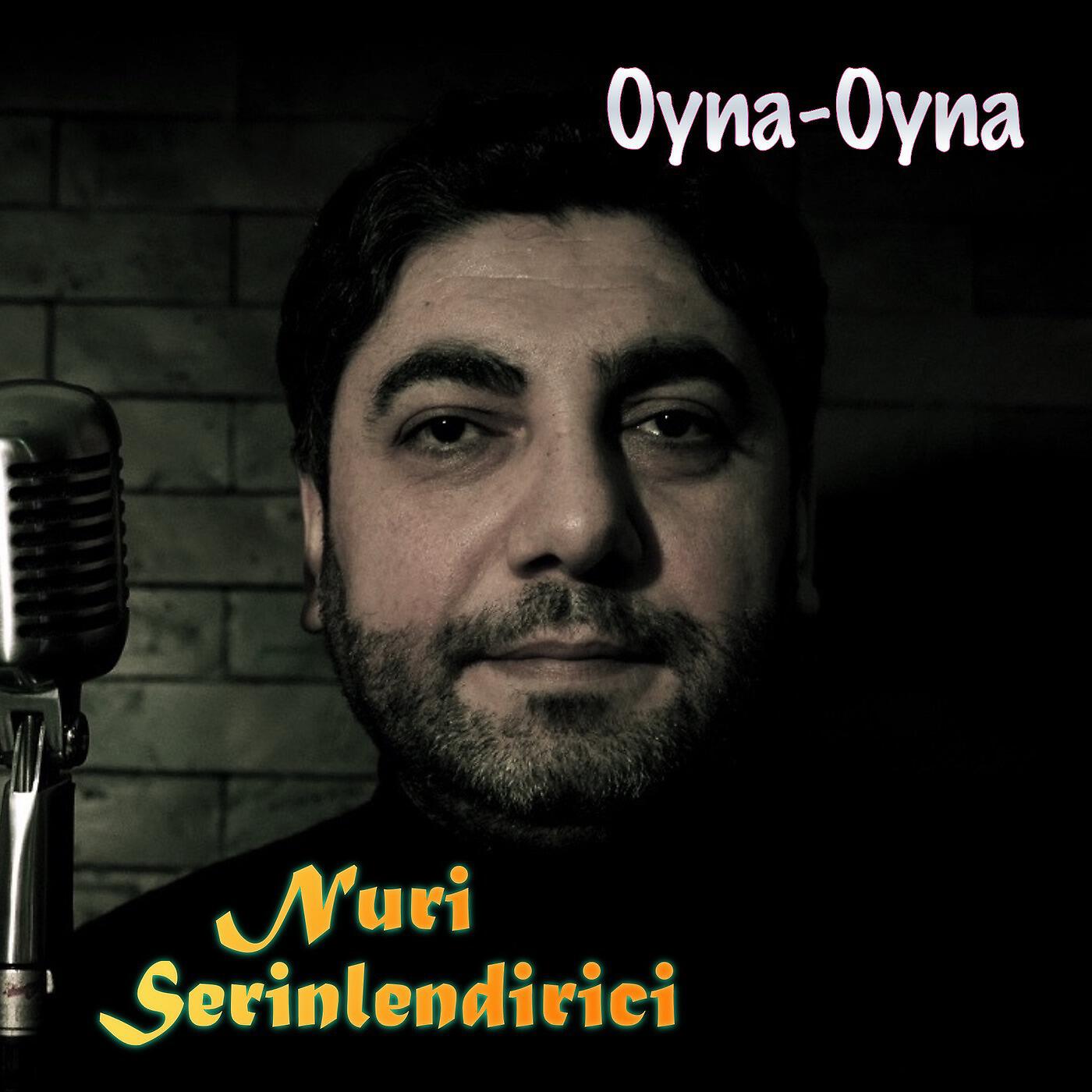 Nuri Serinlendirici - Oyna-Oyna