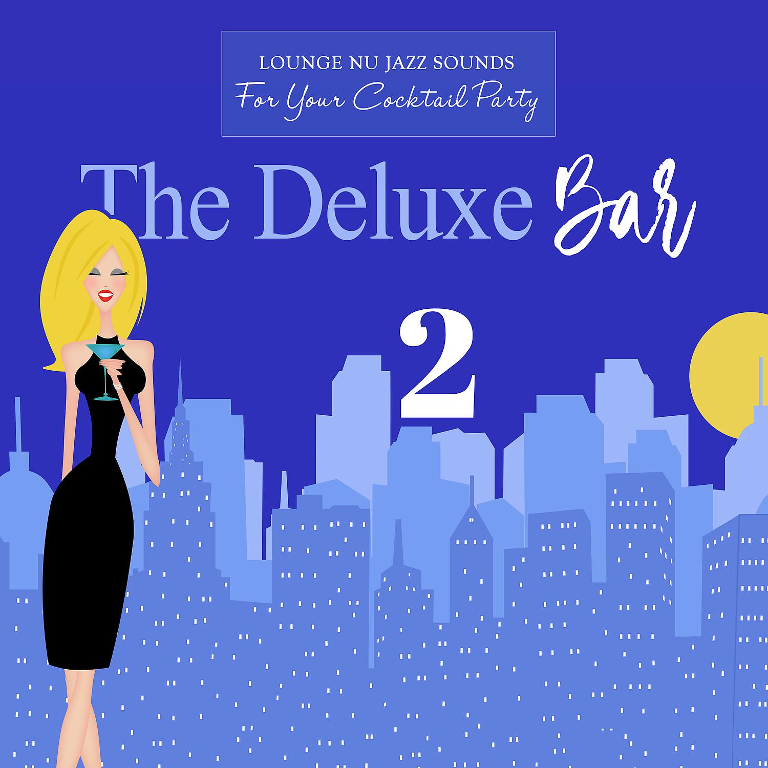 Постер альбома The Deluxe Bar 2: Lounge & Nu-Jazz Sounds for Your Cocktail Party