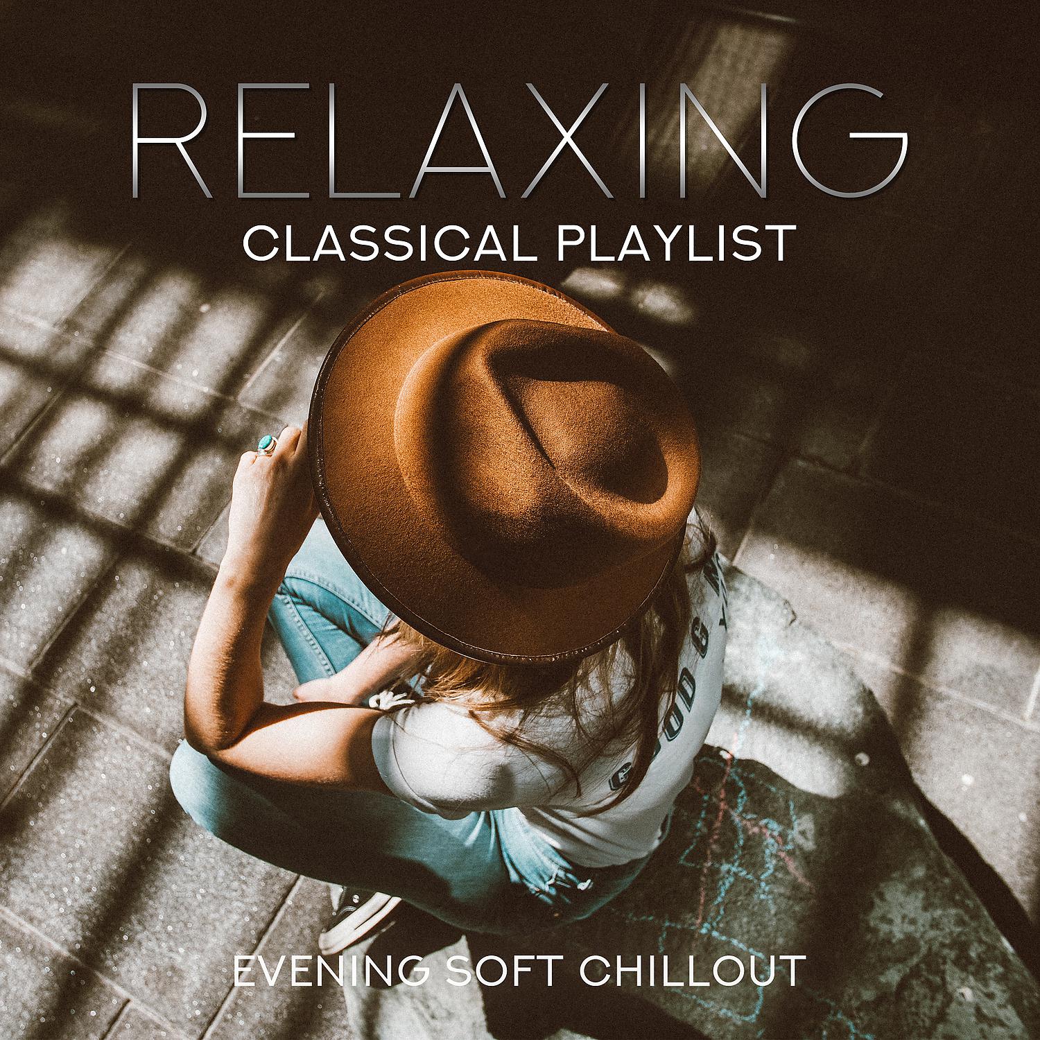 Постер альбома Relaxing Classical Playlist: Evening Soft Chillout