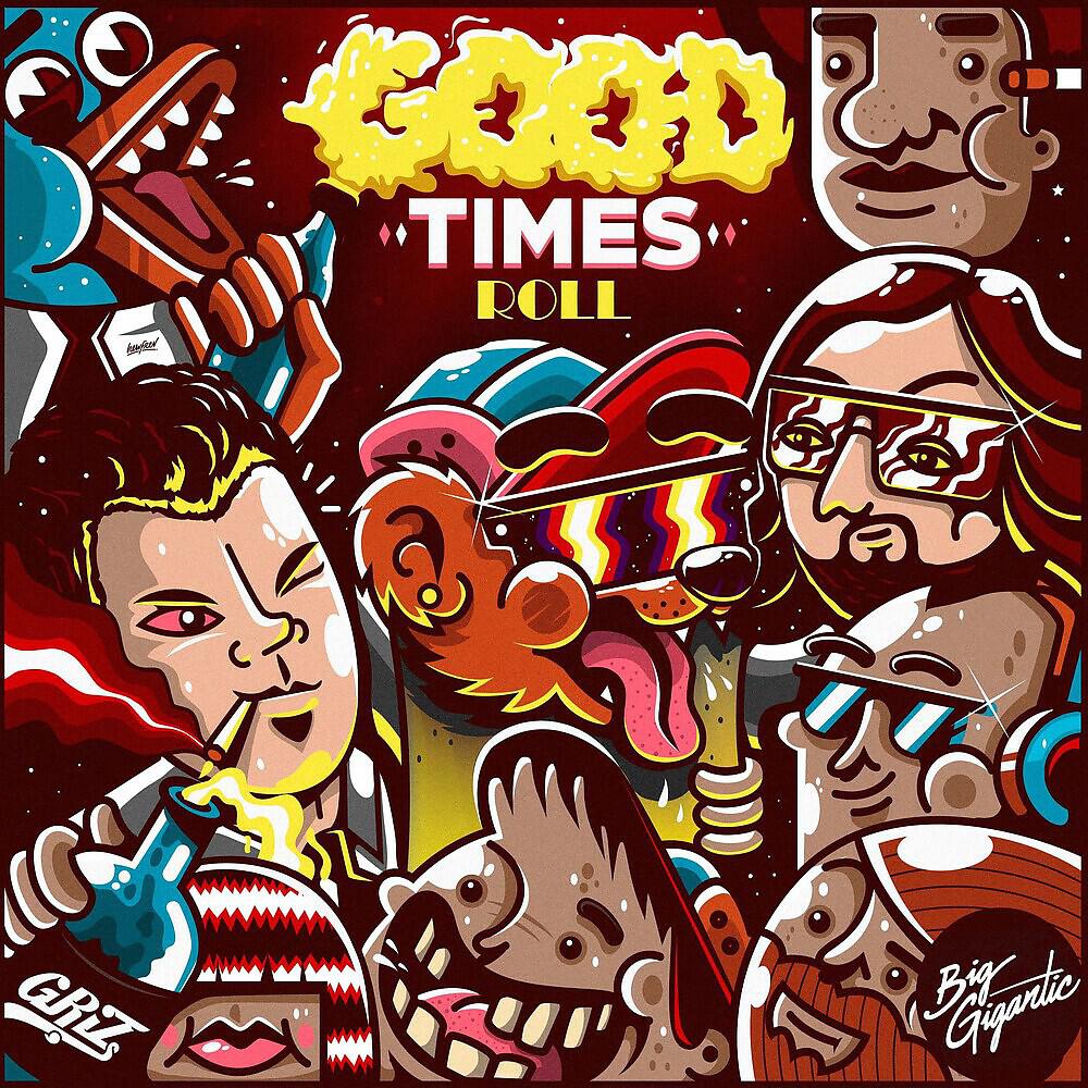 Big Gigantic - Good Times Roll