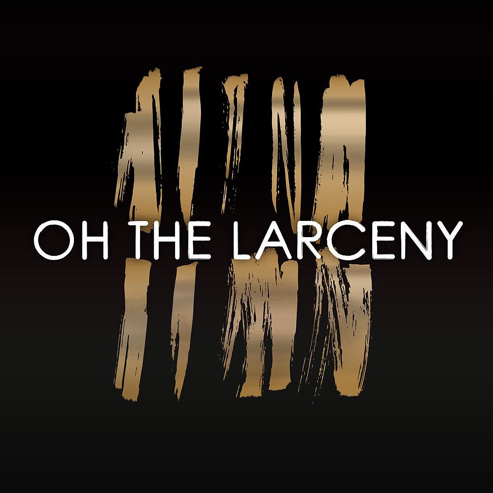 Постер альбома Oh the Larceny