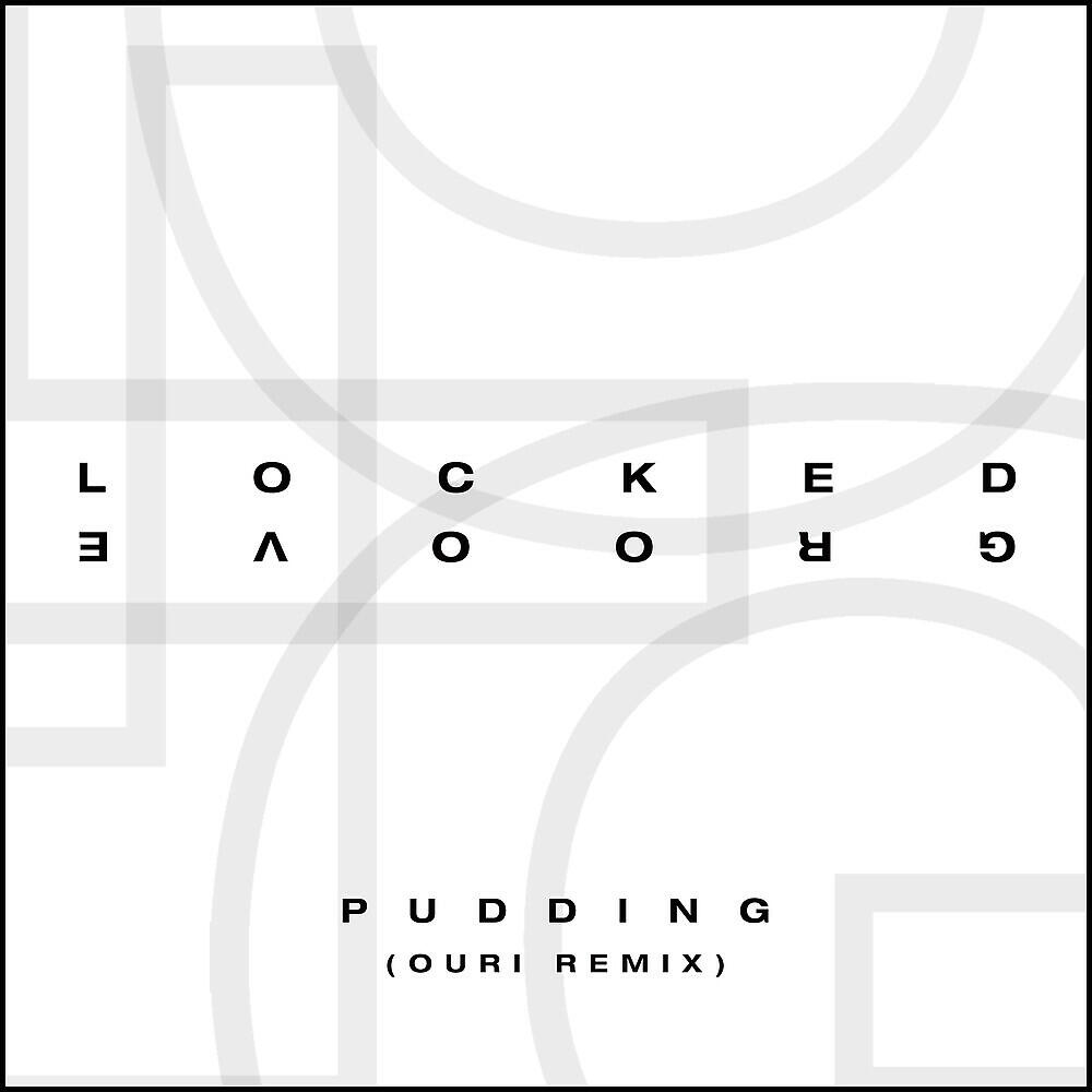 Locked Groove - Pudding (Ouri Remix)