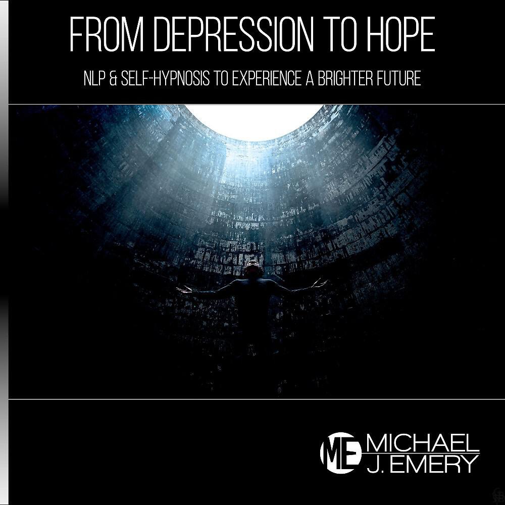 Michael J. Emery - From Depression to Hope: Nlp & Self-Hypnosis to Experience a Brighter Future
