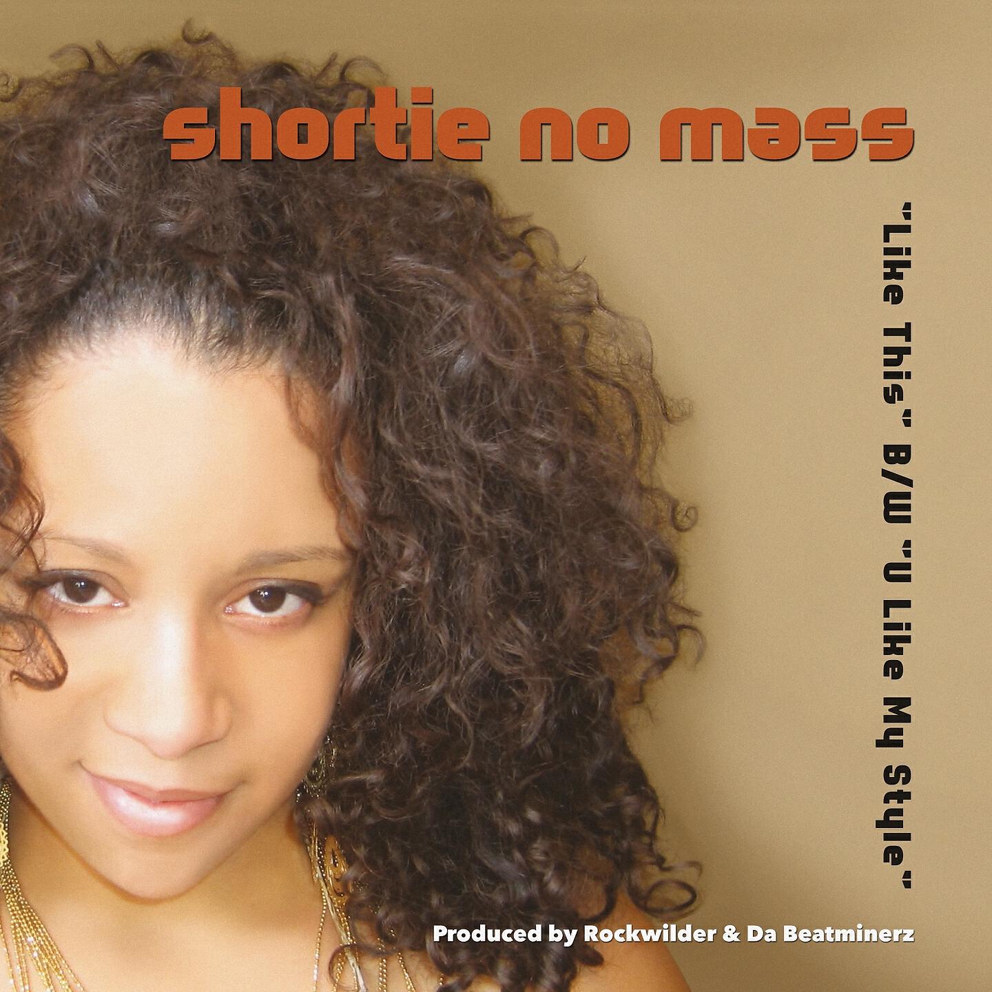 Shortie No Mass - U Like My Style