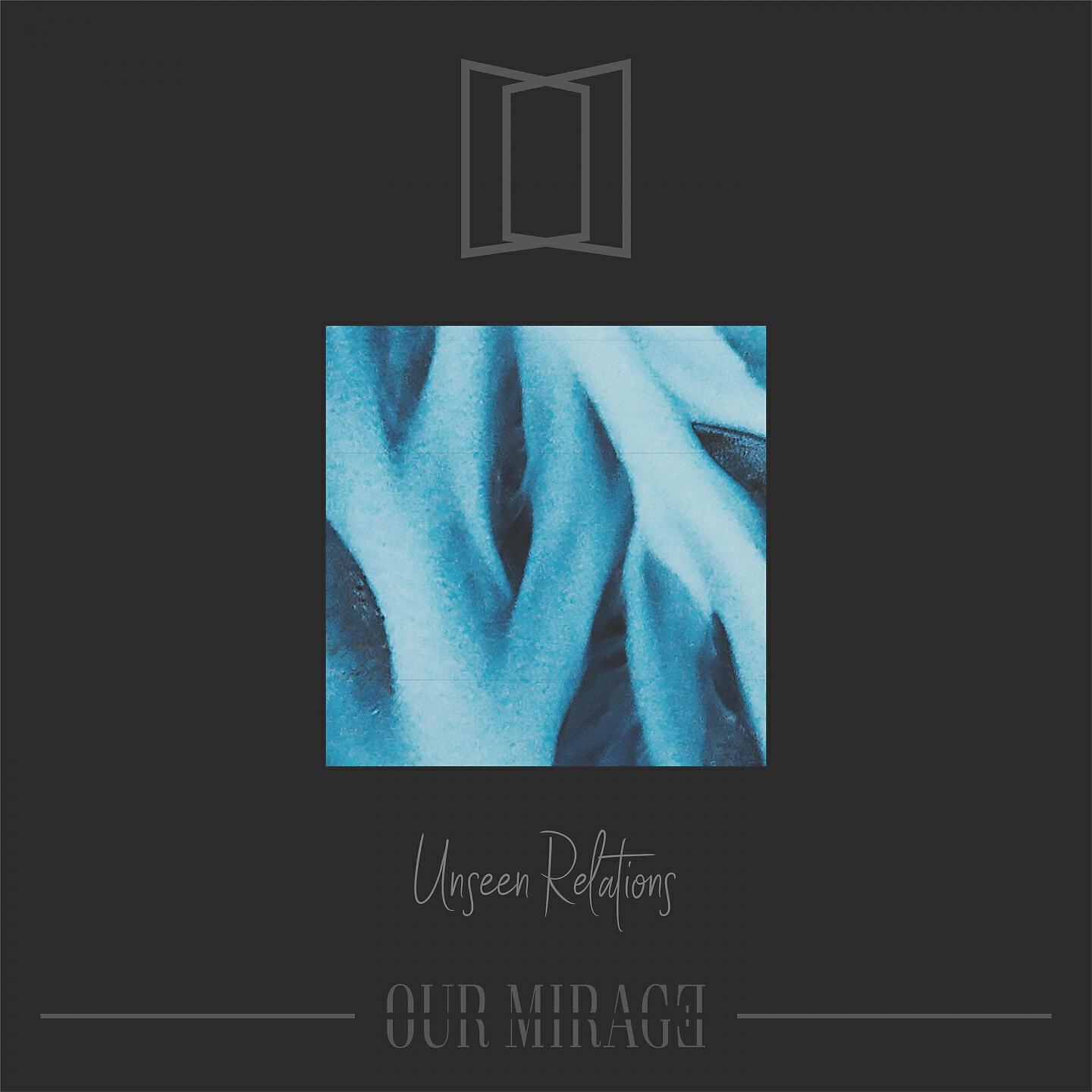 Our Mirage - Unseen