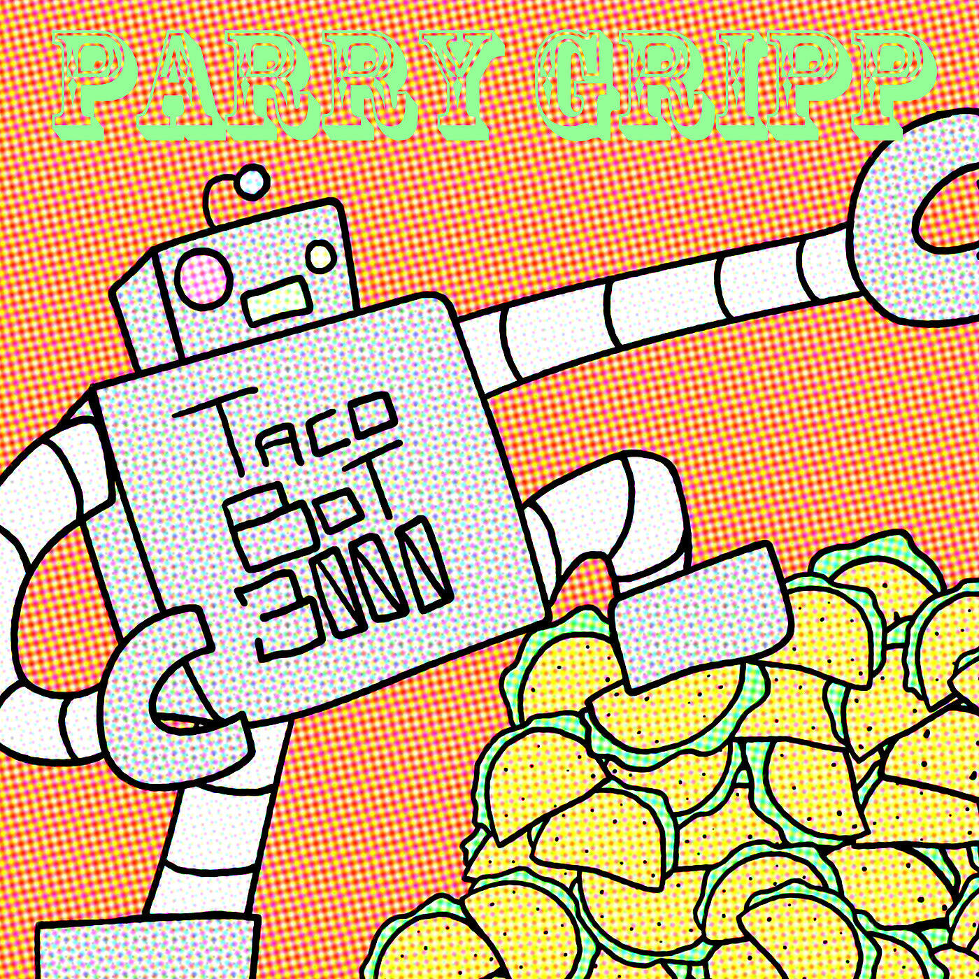 Parry Gripp - TacoBot 3000
