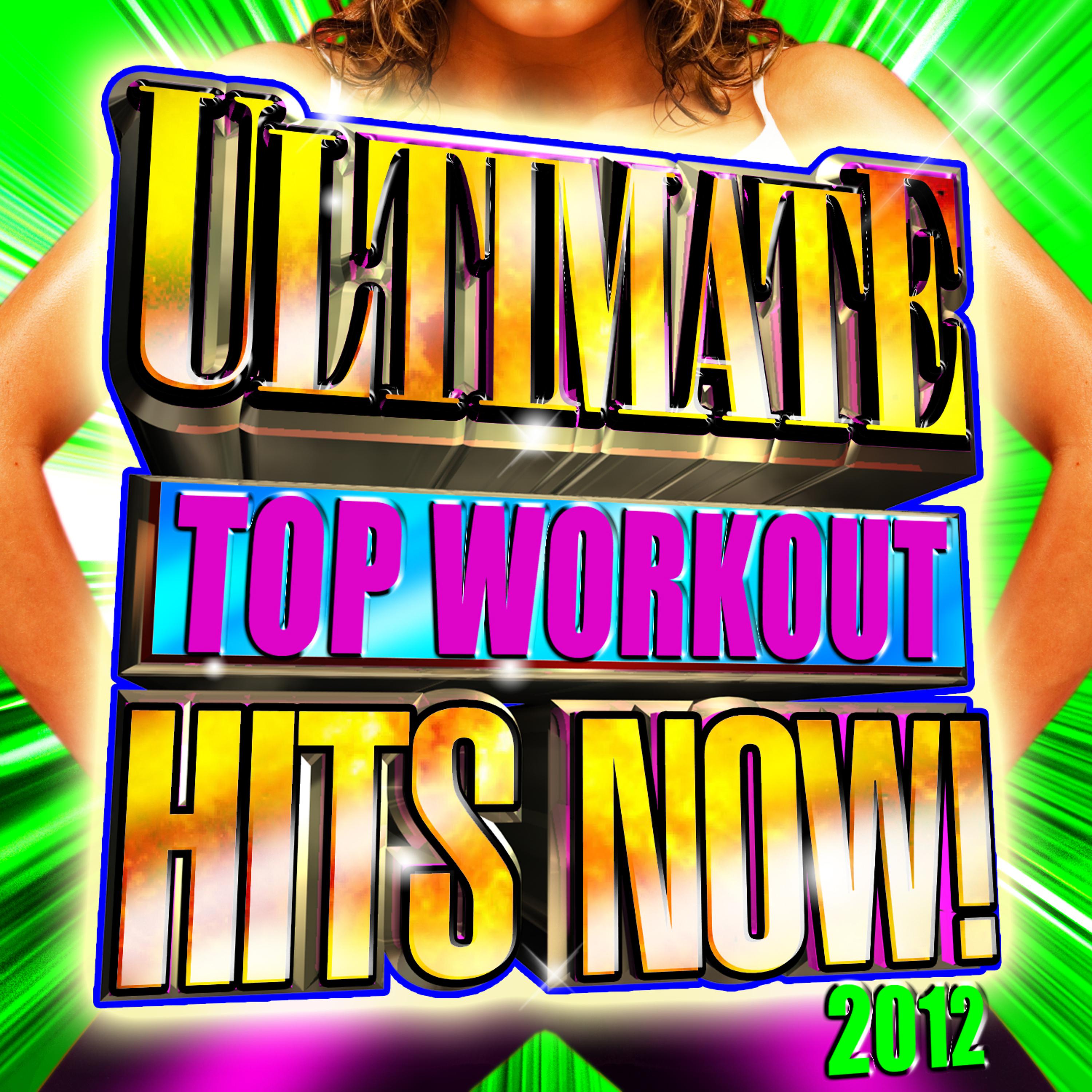 Постер альбома Ultimate Top Workout Hits Now! 2012