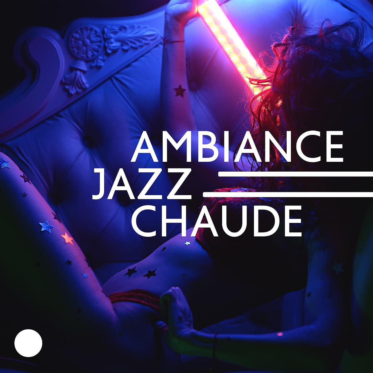 Постер альбома Ambiance jazz chaude - Bonne journée, érotisme et énergie