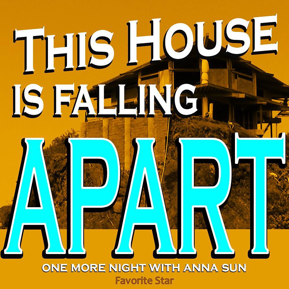Постер альбома This House Is Falling Apart (One More Night with Anna Sun)