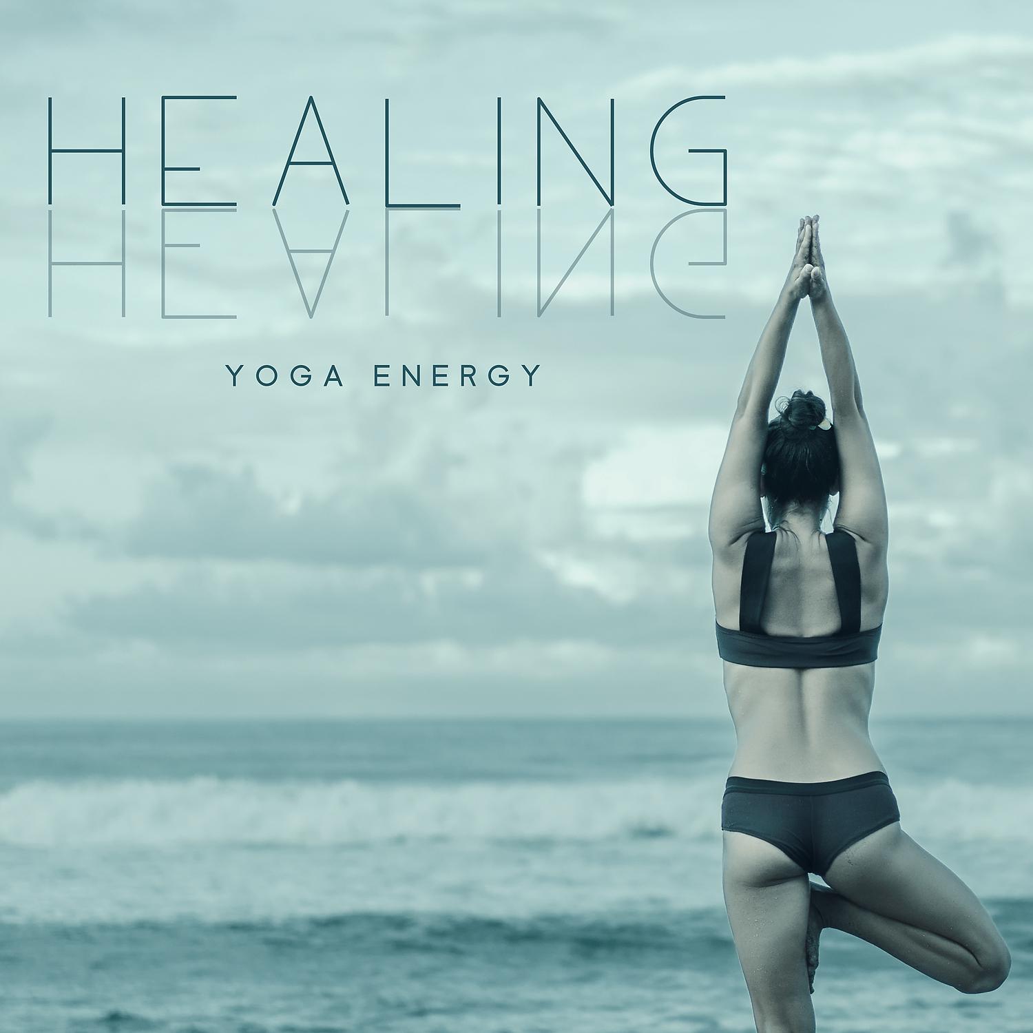 Постер альбома Healing Yoga Energy: Music for Yoga Practice, Balance Between Mind & Body, Regaining Peace & Serenity