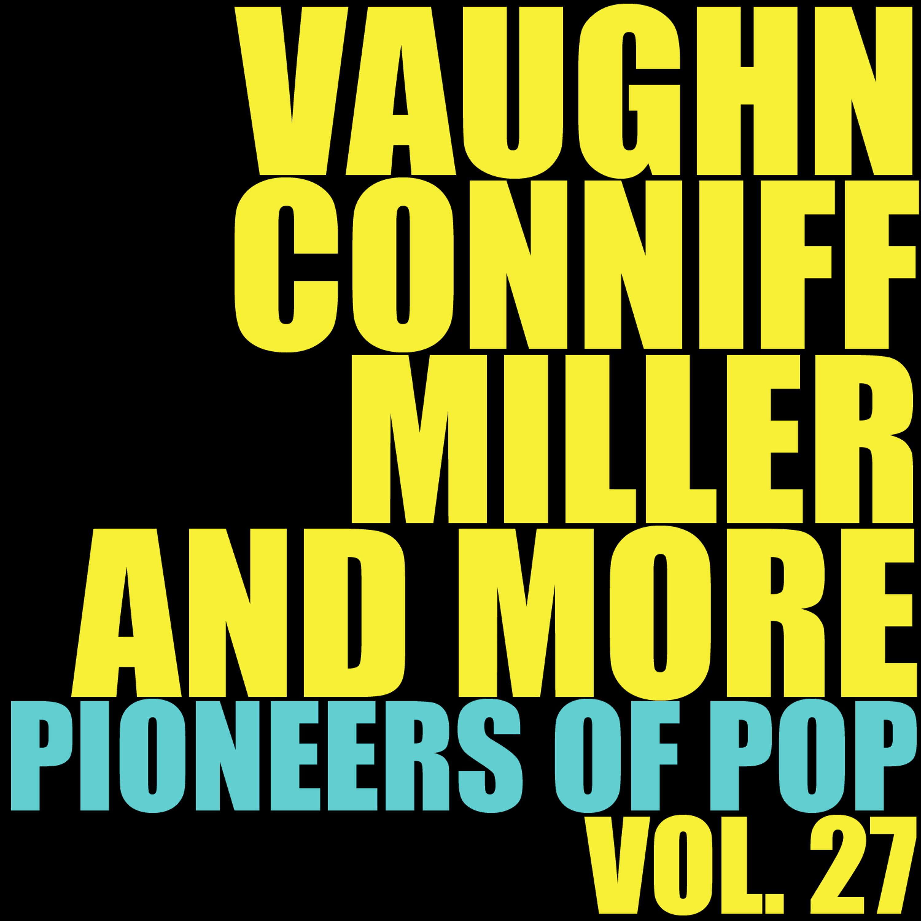 Постер альбома Vaughn, Conniff, Miller and More Pioneers of Pop, Vol. 27
