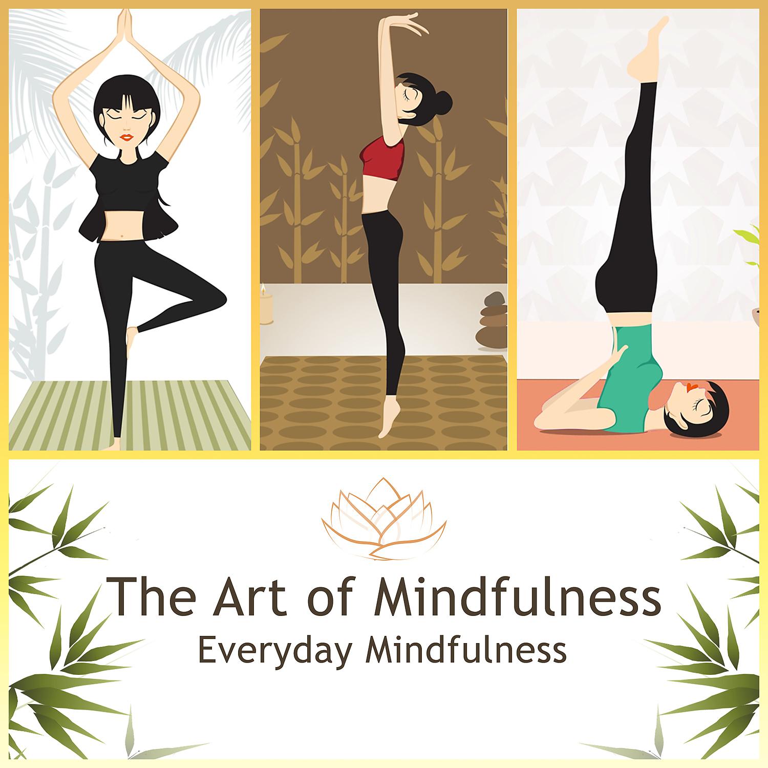 Постер альбома The Art of Mindfulness: Everyday Mindfulness – Healing Sounds New Age for Relaxation, Meditation, Study, Sleep, Yoga, Reiki, Tai Chi