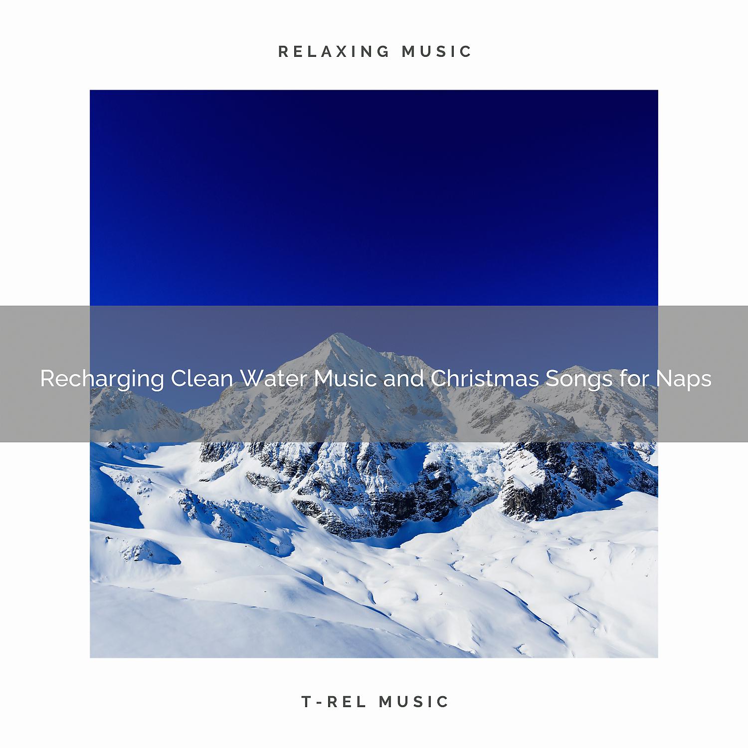 Постер альбома Recharging Clean Water Music and Christmas Songs for Naps