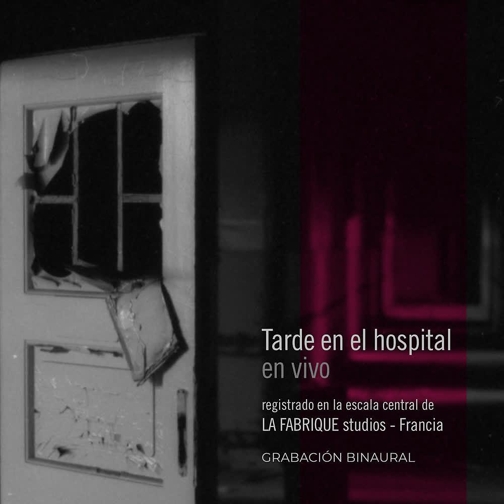 Постер альбома Tarde en el Hospital (En Vivo, Registrado en la Escala Central de la Fabrique Studios, Francia. Grabación Binaural)