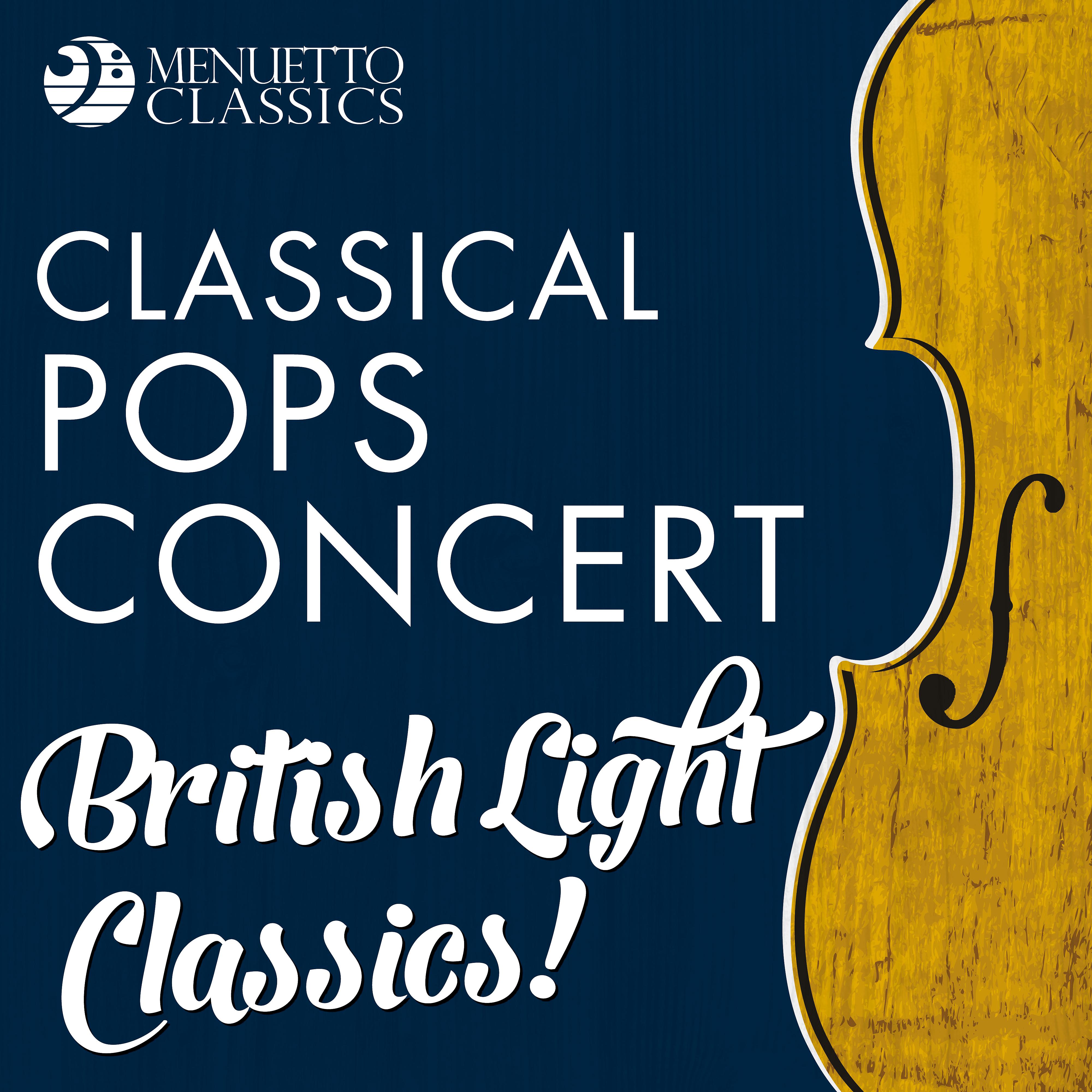 Постер альбома Classical Pops Concert: British Light Classics!