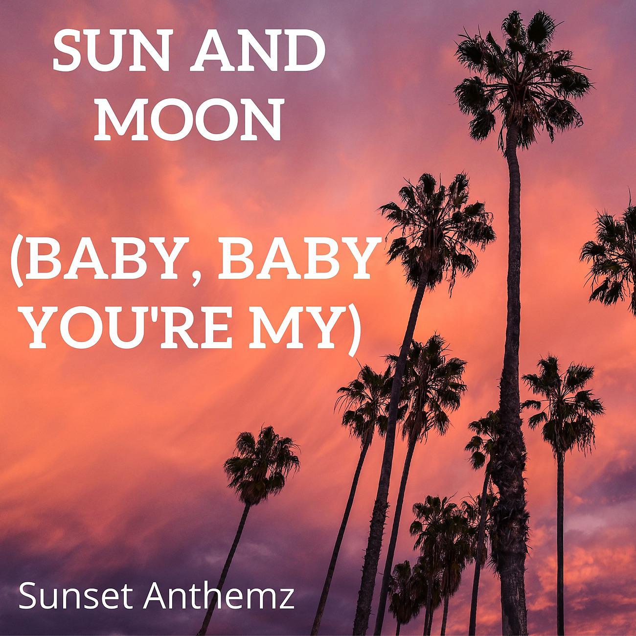 Постер альбома Sun and Moon (Baby, baby you're my)