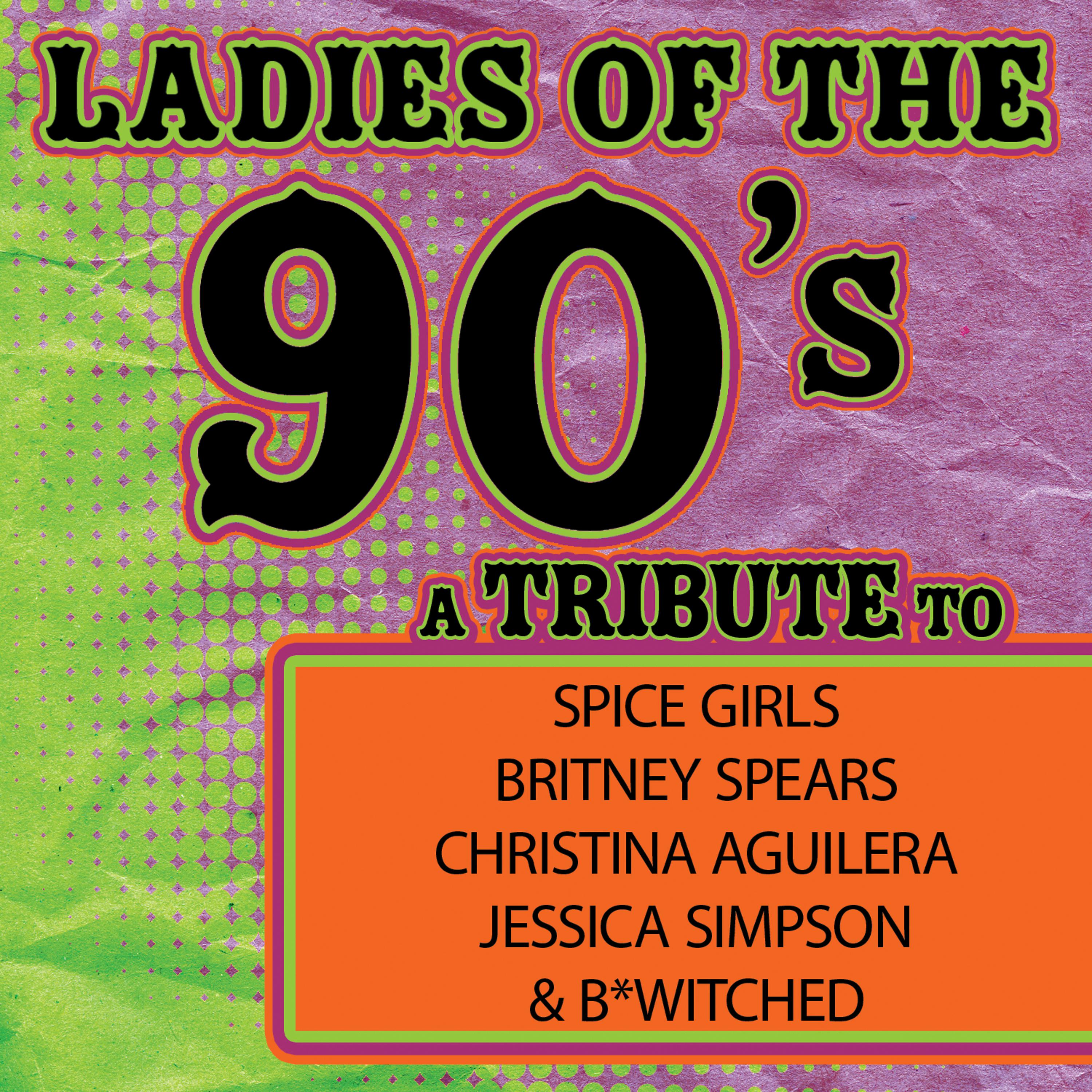 Постер альбома Ladies of the 90s:  A Tribute to Spice Girls, Britney Spears, Christina Aguilera, Jessica Simpson and B*Witched