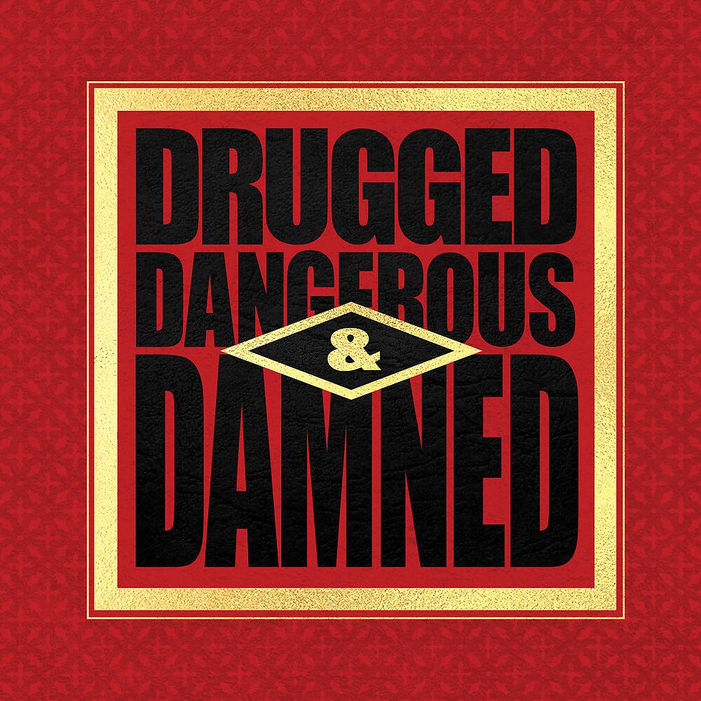 Постер альбома Drugged Dangerous & Damned