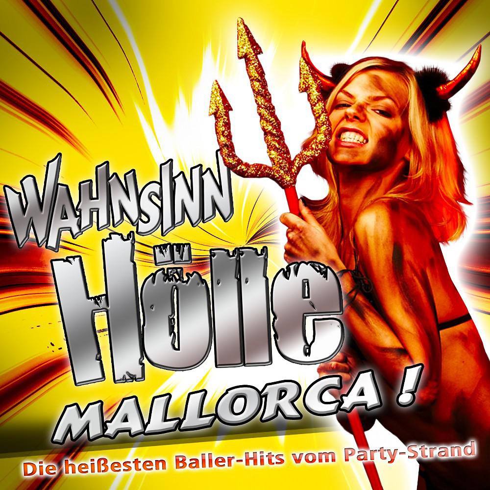 Постер альбома Wahnsinn HÖLLE - Mallorca ! Die heißesten Baller-Hits vom Party-Strand (Party Hits vom Après Ski 11 Finale - Fox Fasching - Opening Mallorca 2012 - Oktoberfest - Schlager Hütten Discofox 2013)
