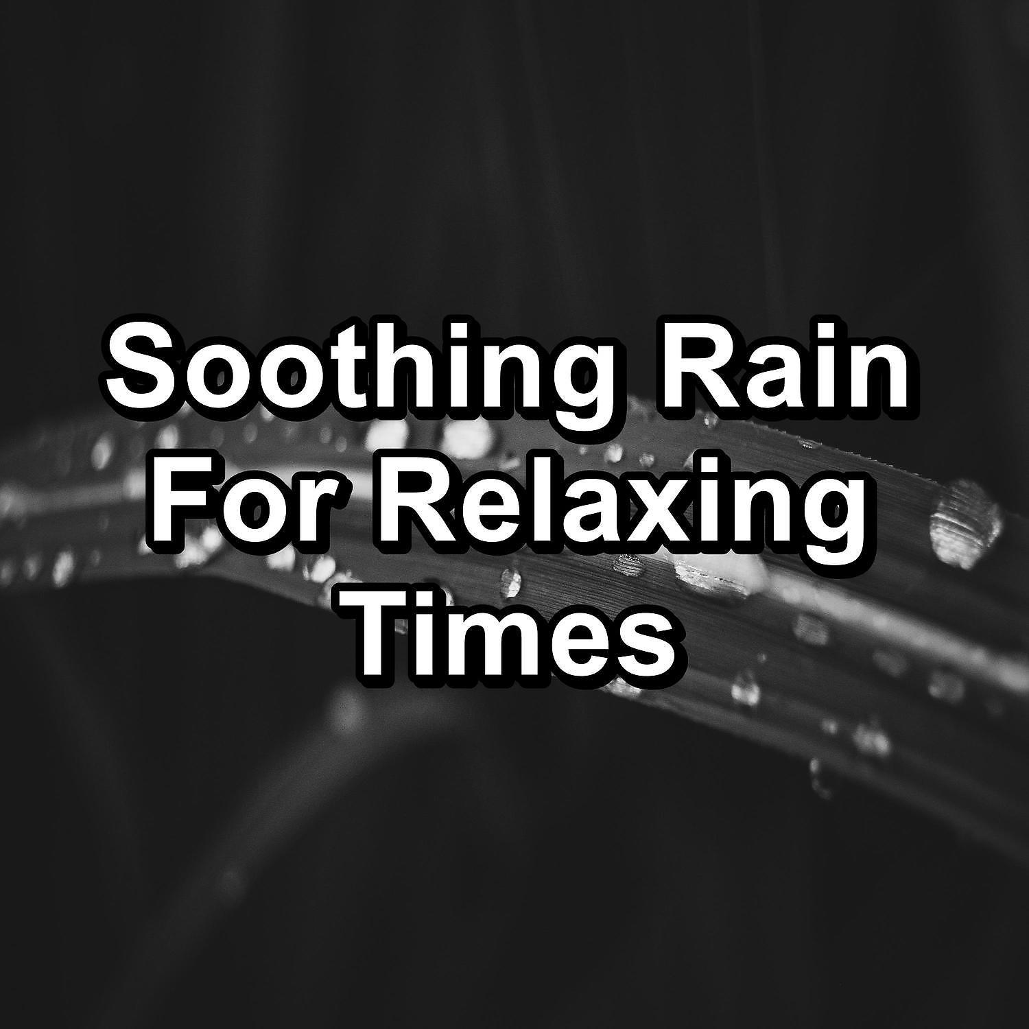 Постер альбома Soothing Rain For Relaxing Times