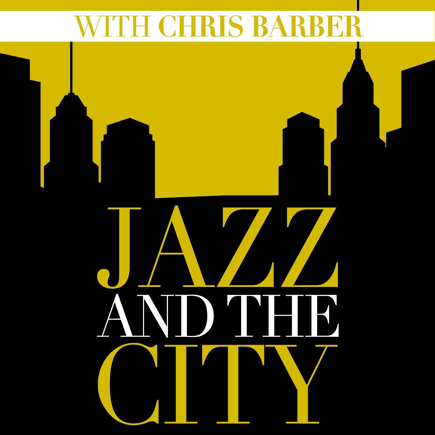 Постер альбома Jazz And The City With Chris Barber