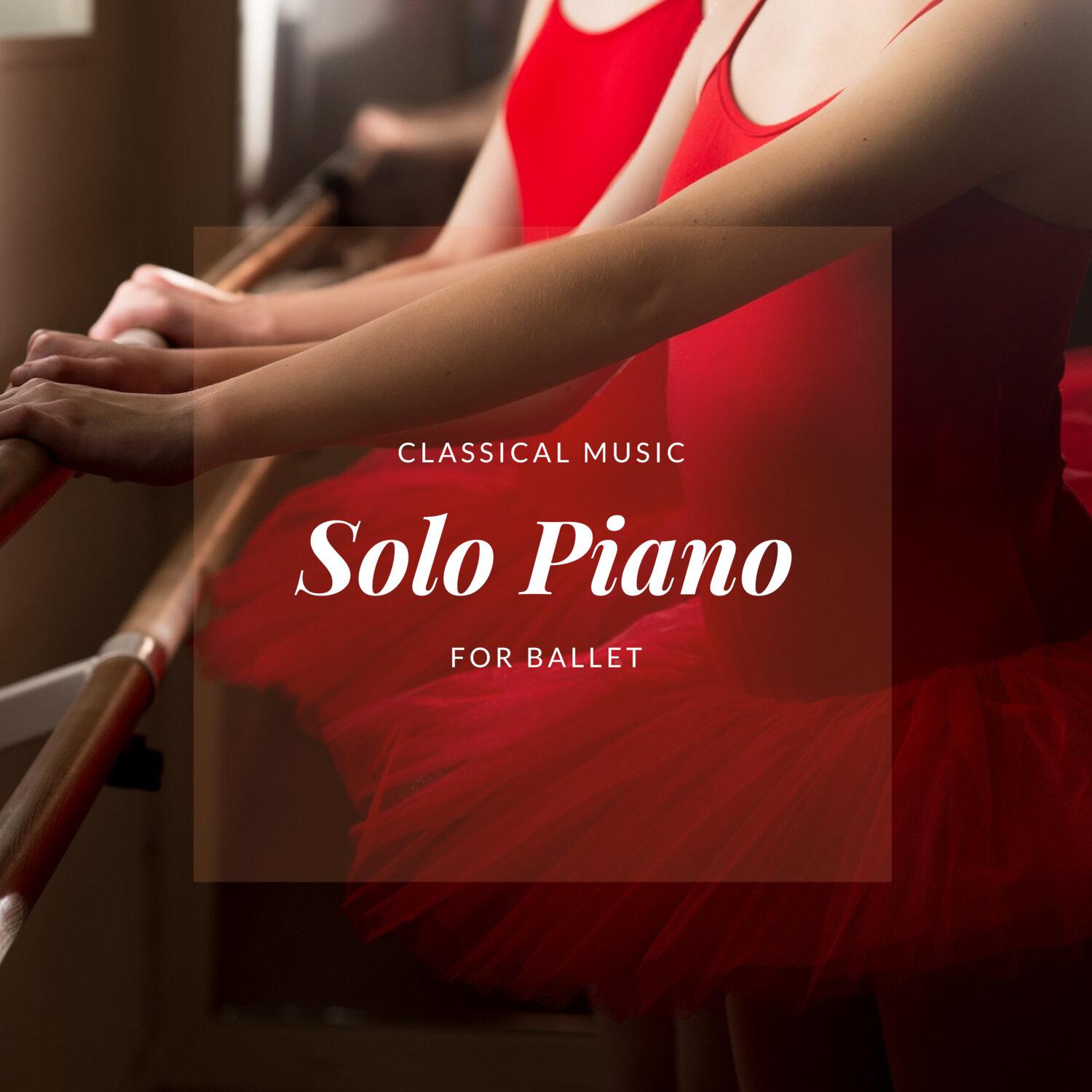 Постер альбома Solo Piano - Classical Music for Ballet