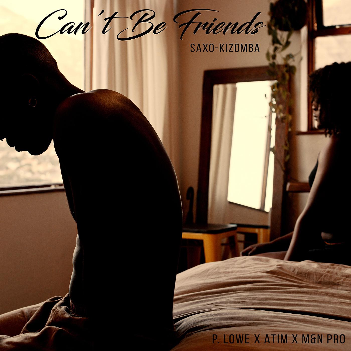 Постер альбома Can't Be Friends (Saxo-Kizomba)