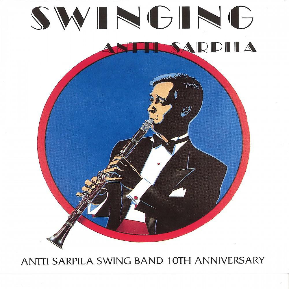 Постер альбома Swinging - Antti Sarpila Swing Band 10th Anniversary