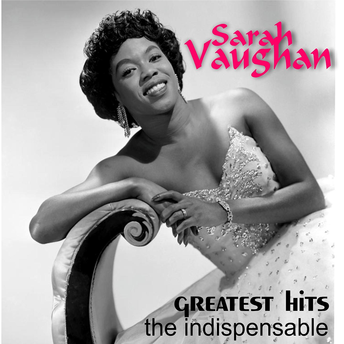 Постер альбома Sarah Vaughan - Greatest Hits the Indispensable