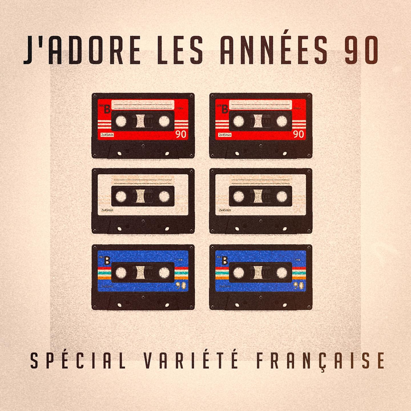 Постер альбома J'adore les années 90 : spécial variété française