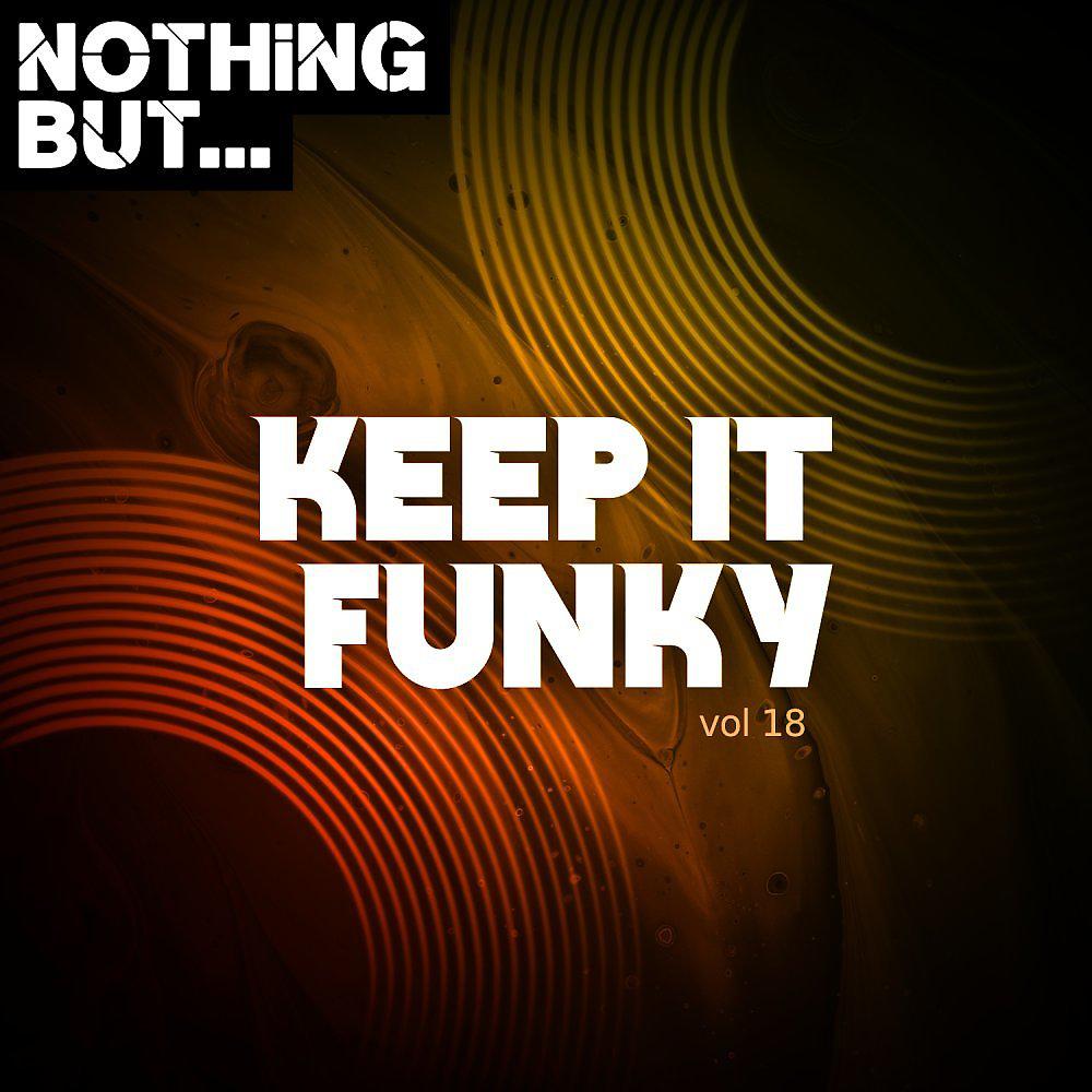 Постер альбома Nothing But... Keep It Funky, Vol. 18