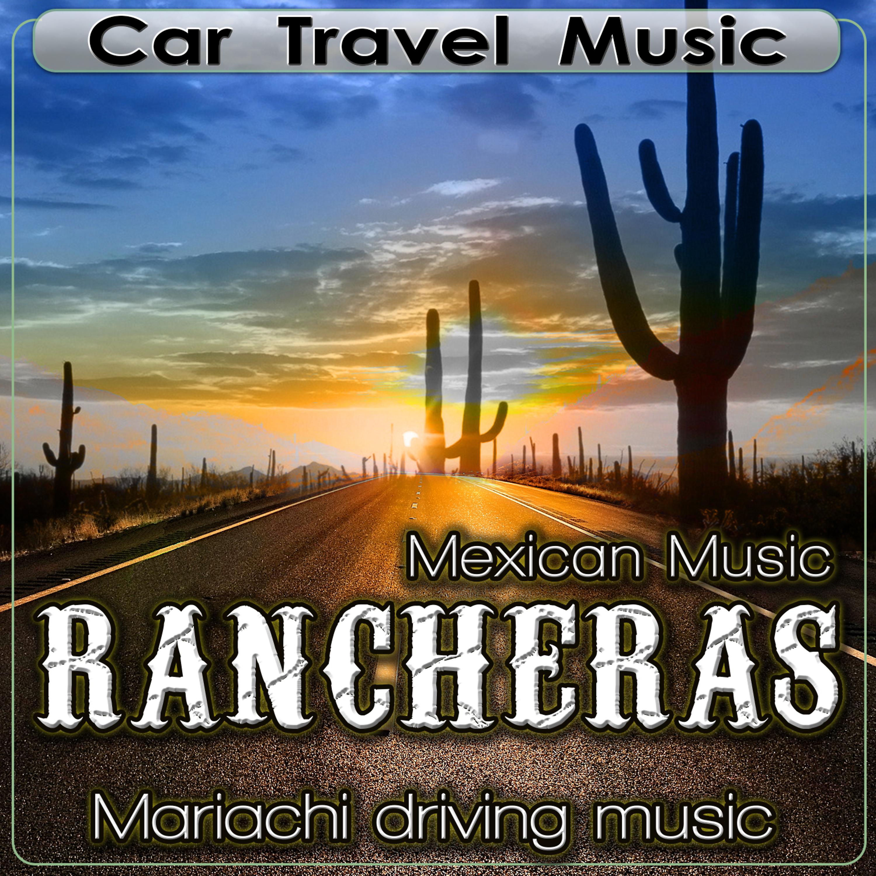 Постер альбома Car Travel Music. Mexican Music Rancheras. Mariachi Driving Music