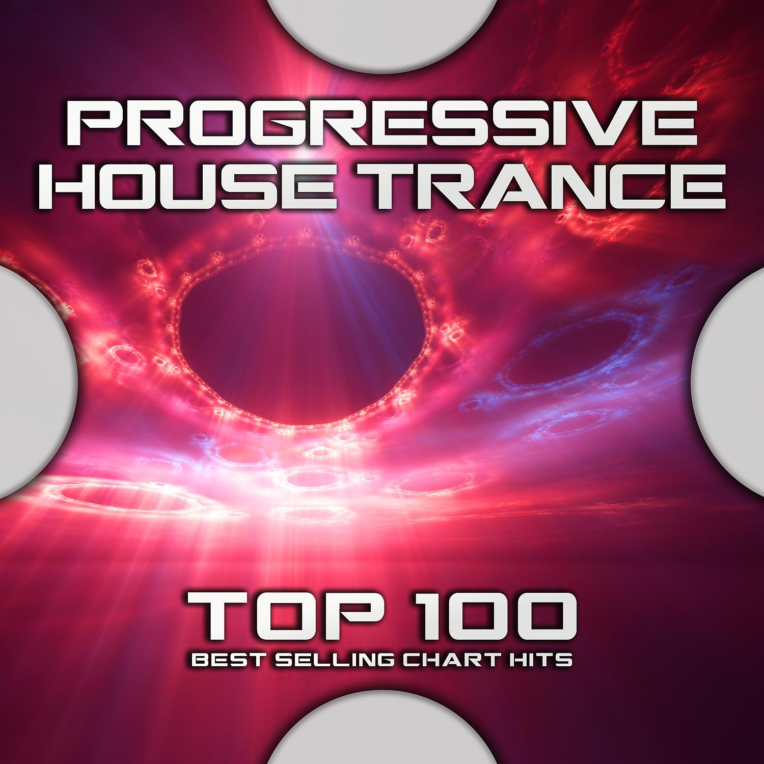 Постер альбома Progressive House Trance Top 100 Best Selling Chart Hits