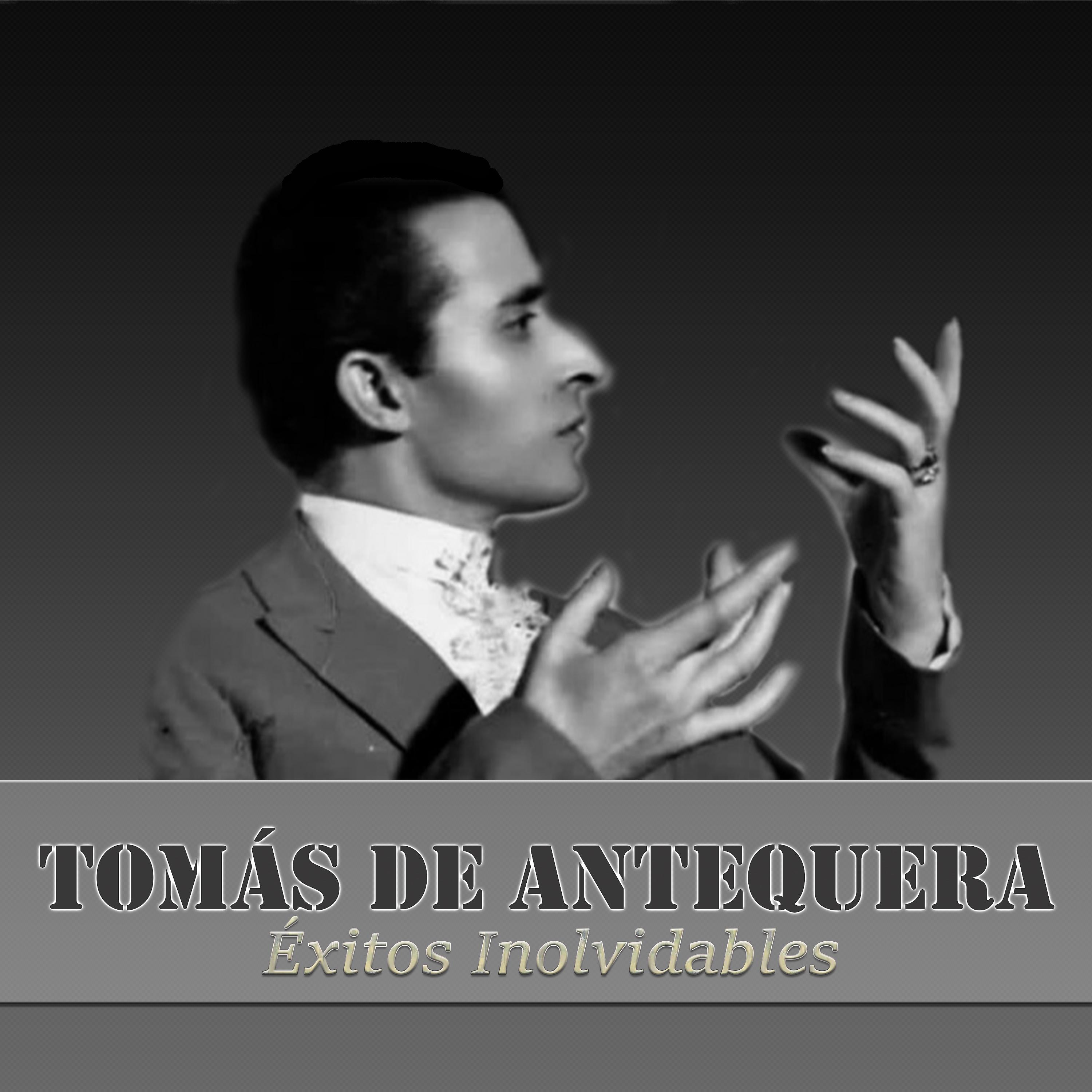 Постер альбома Tomás de Antequera - Éxitos Inolvidables