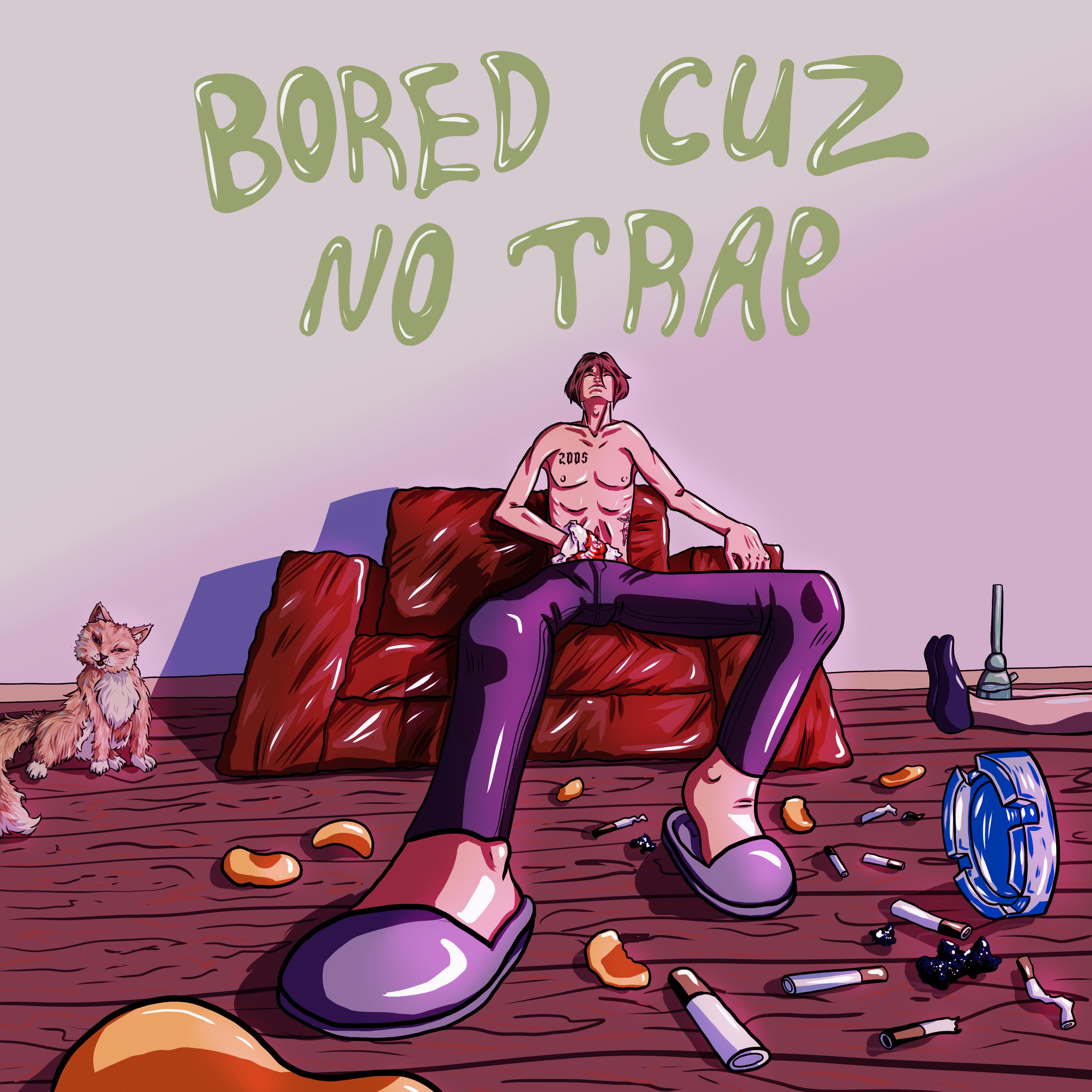 Постер альбома Bored Cuz No Trap